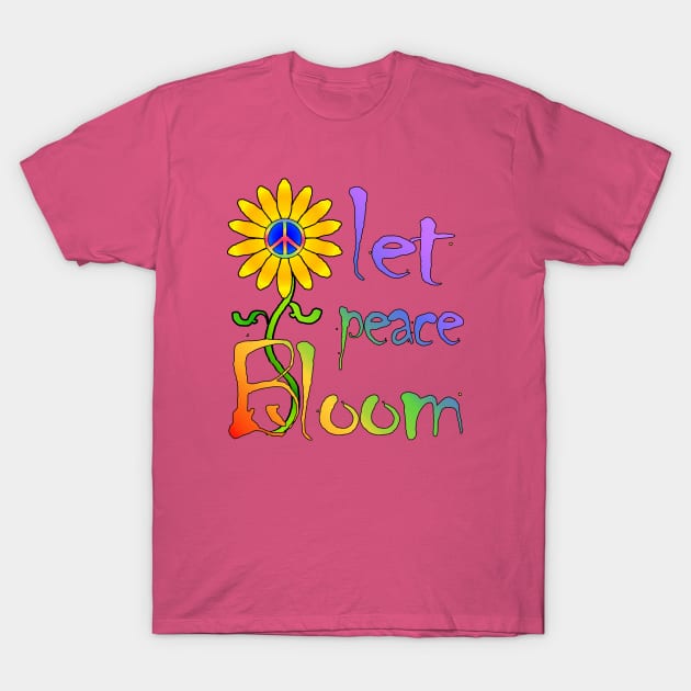 Let Peace Bloom T-Shirt by RawSunArt